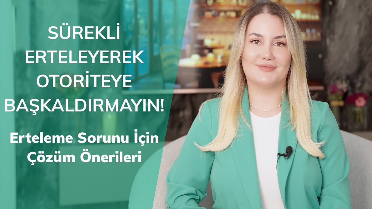 SÜREKLİ ERTELEYEREK OTORİTEYE BAŞKALDIRMAYIN! - Erteleme Sorunu için Çözüm Önerileri