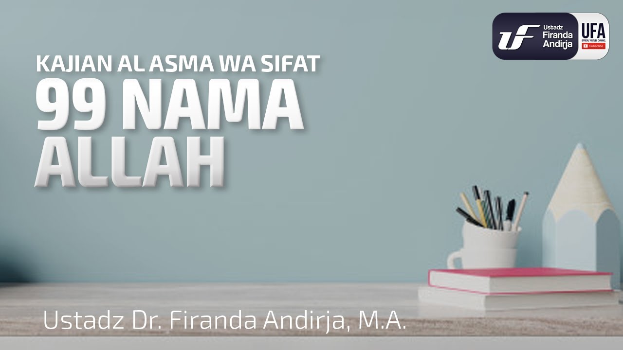 99 Nama Allah - Ustadz Dr  Firanda Andirja, M A