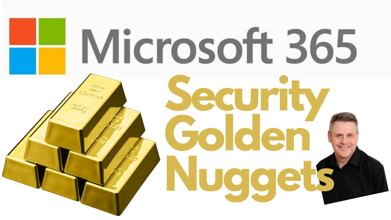 Security Golden Nuggets  in Microsoft 365 with Andy Malone MVP