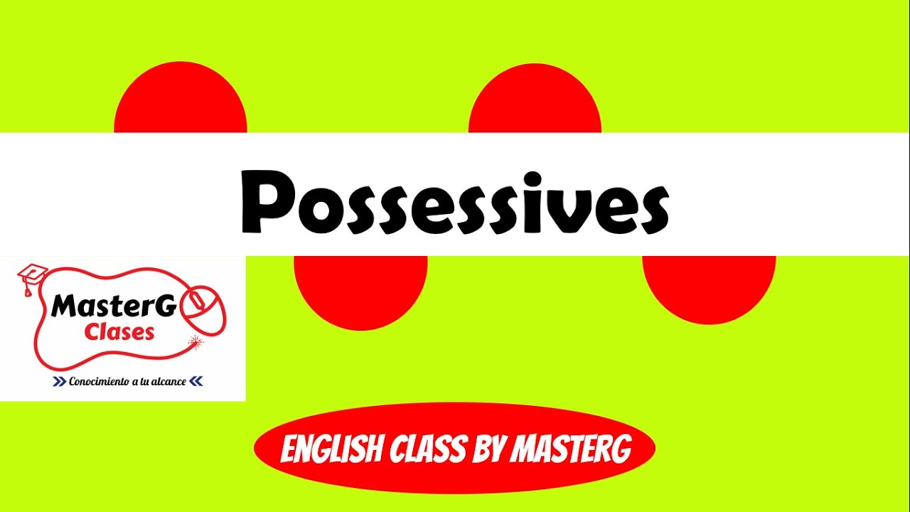 LECCI&Oacute;N 16: POSSESSIVE ADJECTIVES VS POSSESSIVE PRONOUNS | CURSO DE INGL&Eacute;S B&Aacute;SICO | MASTERG CLASES