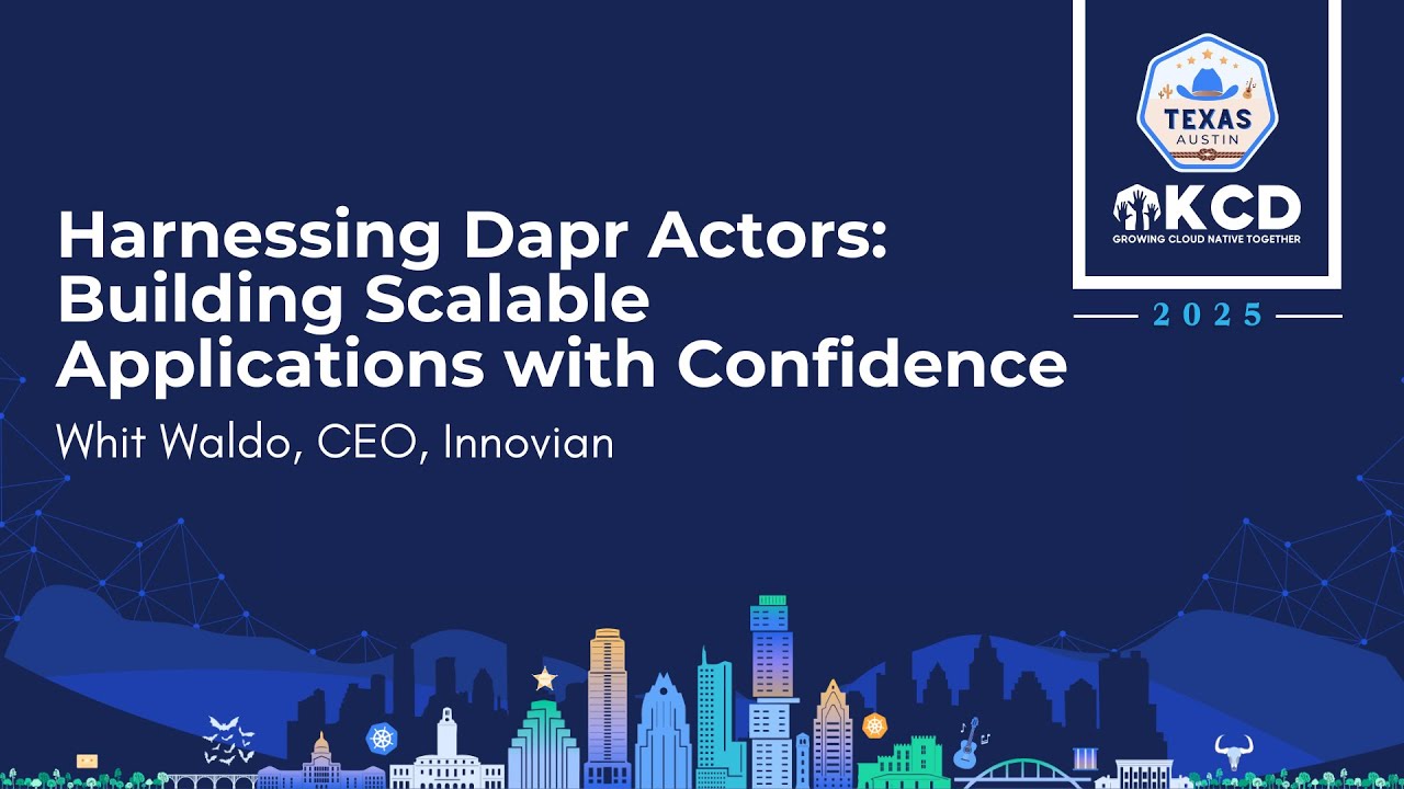 Harnessing Dapr Actors: Building Scalable Applications with Confidence - Whit Waldo, CEO, Innovian