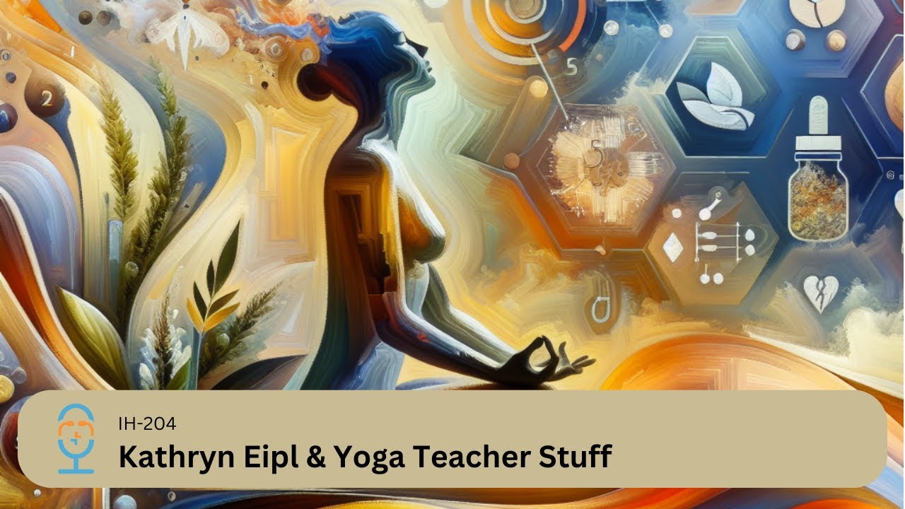 IH 204-Kathryn Eipl & Yoga Teacher Stuff