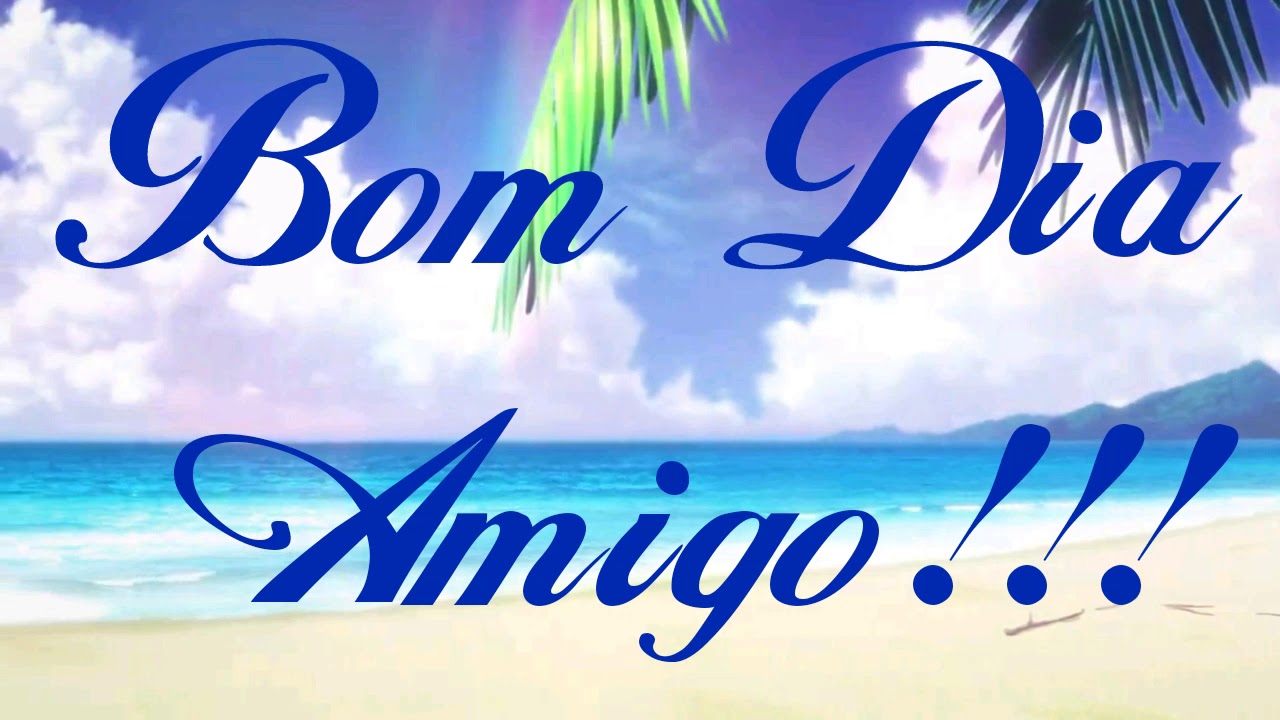 Mensagem de Bom Dia - Para voc&ecirc; meu amigo - Bom Dia !!!