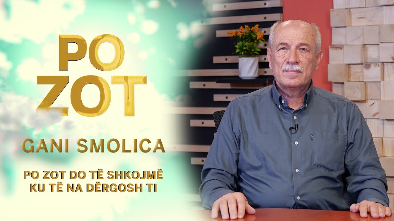 Gani Smolica &ndash; Po Zot do t&euml; shkojm&euml; ku t&euml; na d&euml;rgosh ti