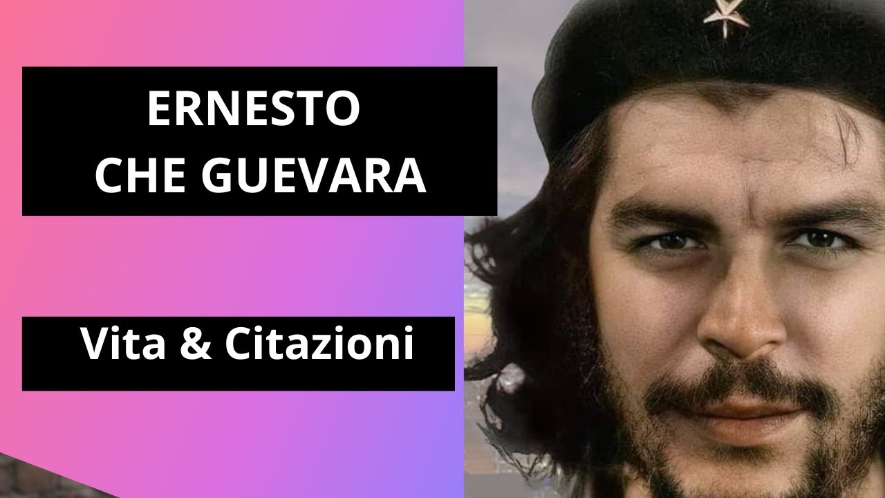 Ernesto Che Guevara: vita e citazioni