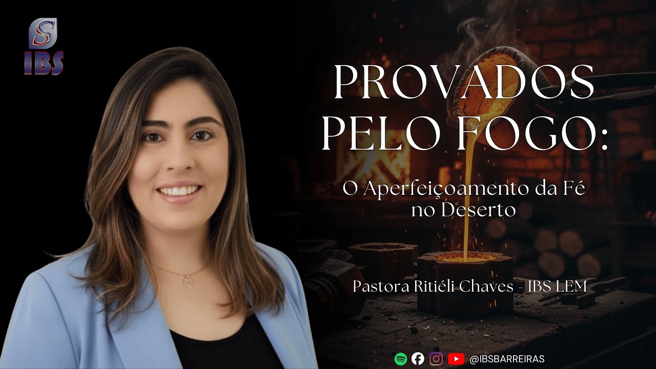PROVADOS PELO FOGO: O Aperfeiçoamento da Fé no Deserto - Pra. Ritiéli Chaves