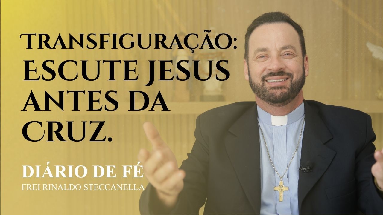 Transfiguração: Escute Jesus antes da Cruz. | Diário de Fé (Mt 17,1-9)