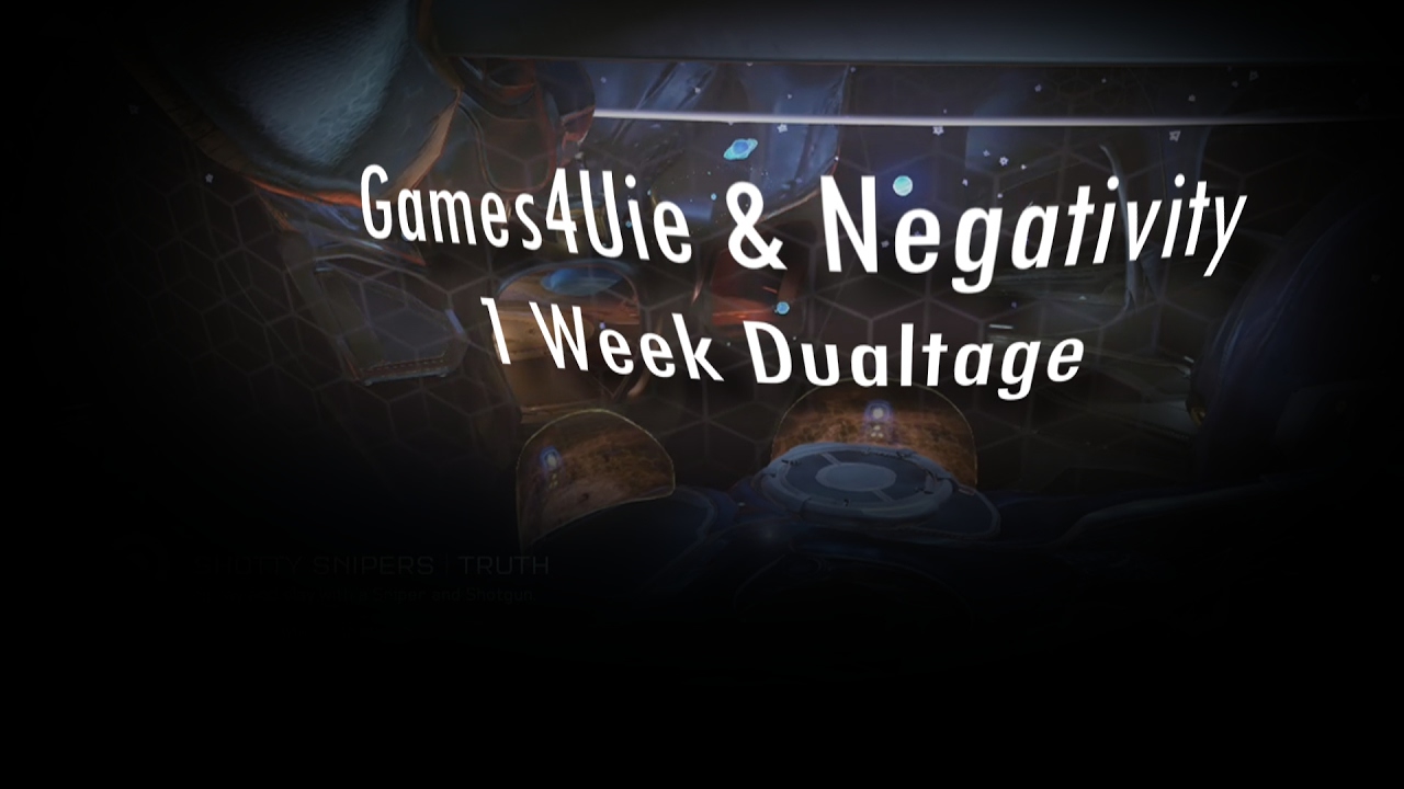 Games4Uie & Negativity: 1 Week Dualtage