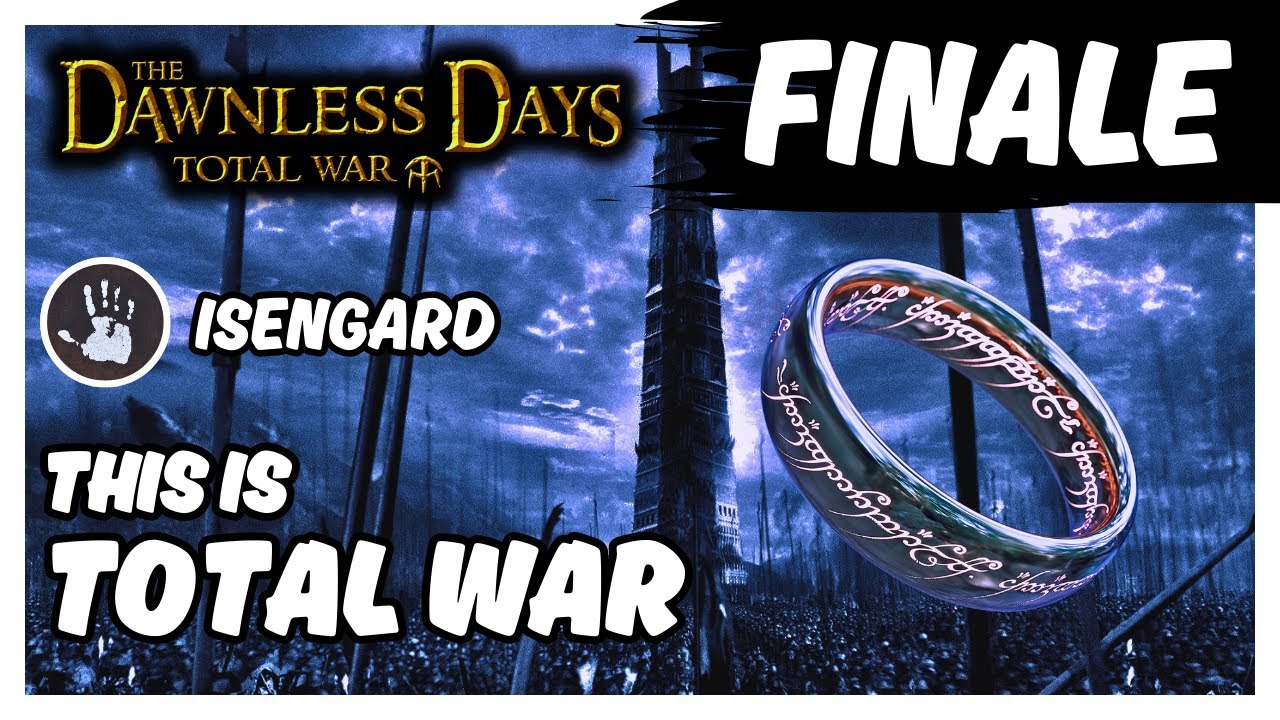 WE HAVE WON | THIS IS TOTAL WAR: Isengard Legendary Campaign - Dawnless Days [ FINALE ]