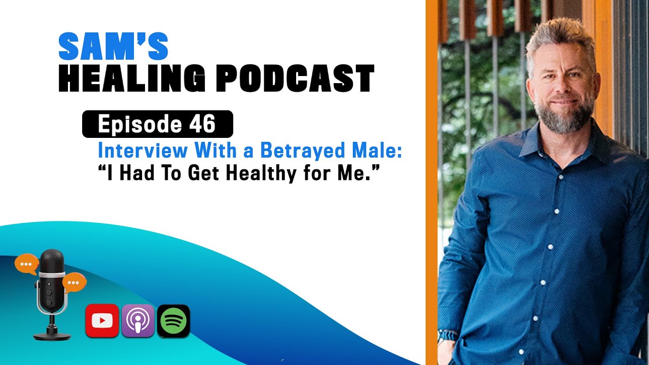 Ep 46:  A Betrayed Male Shares His Story of How He & His Wife Saved Their Marriage After Infidelity