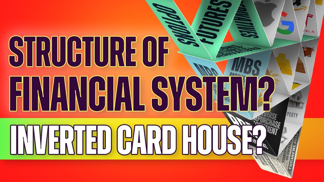 Structure of the Financial System (Inverted Card House?) - Beginners' Guide