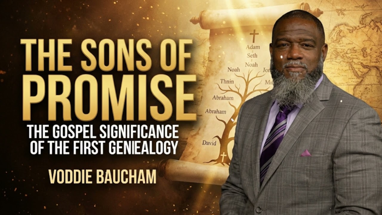 The Sons of Promise- The Gospel Significance of the First Genealogy l Voddie Baucham