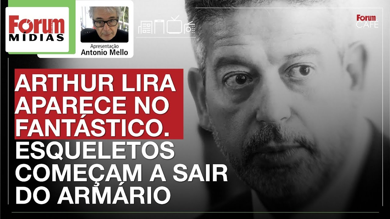 ARTHUR LIRA APARECE NO FANTÁSTICO. ESQUELETOS COMEÇAM A SAIR DO ARMÁRIO | Fórum Mídias 20.01.26