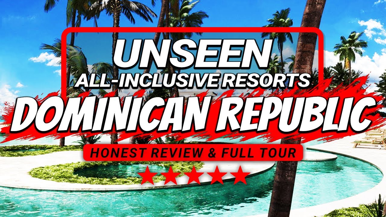 UNSEEN All-Inclusive Resorts Opening in the Dominican Republic