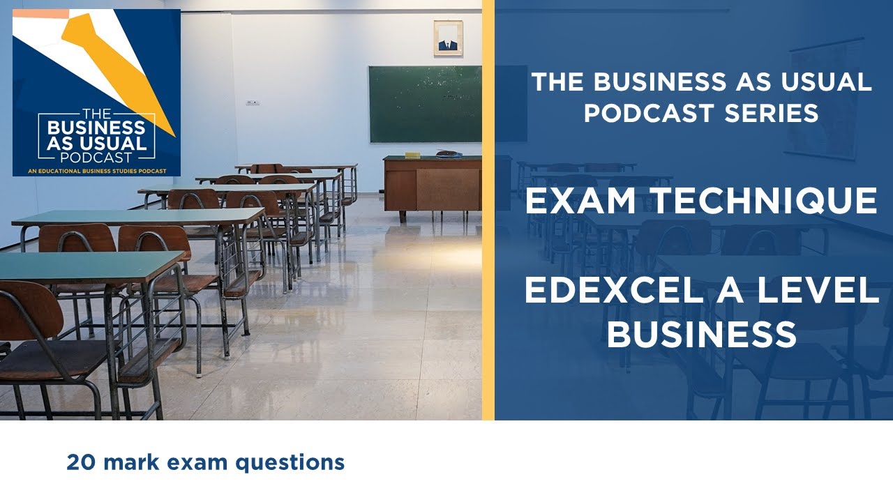 Edexcel A Level Business Exam Technique Part 5: 20 mark questions