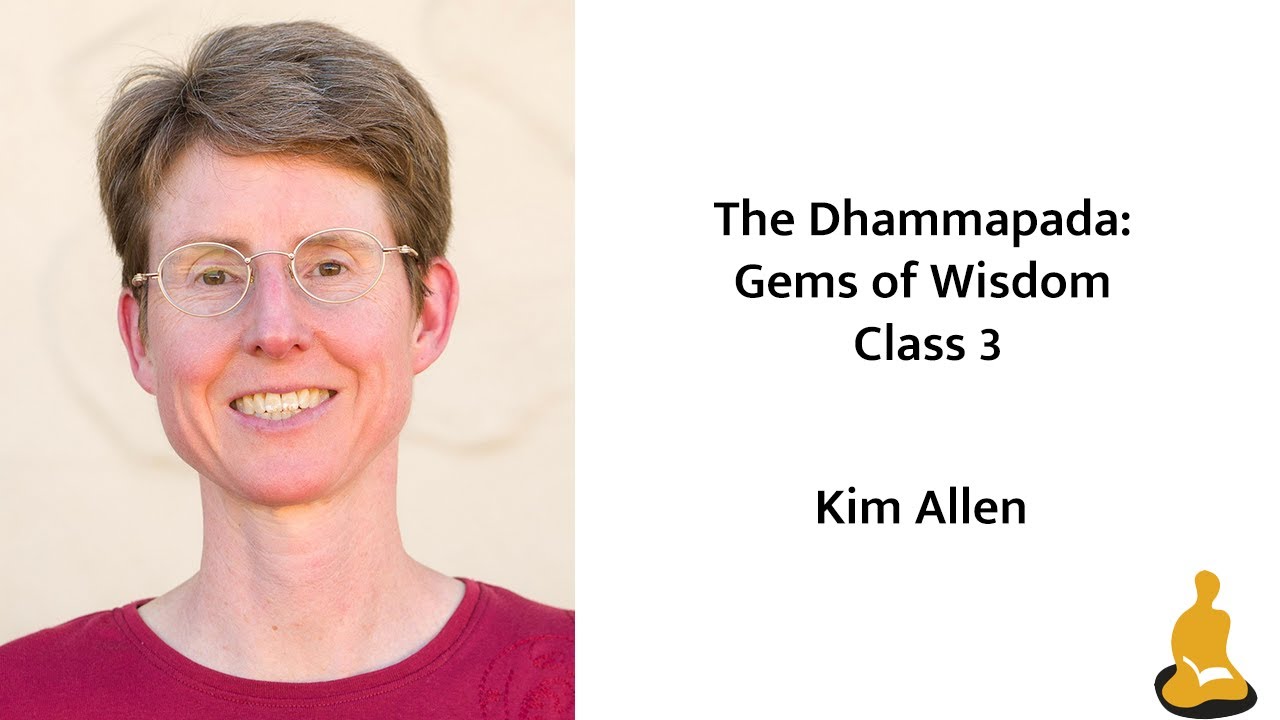 The Dhammapada: Gems of Wisdom with Kim Allen - Class 3