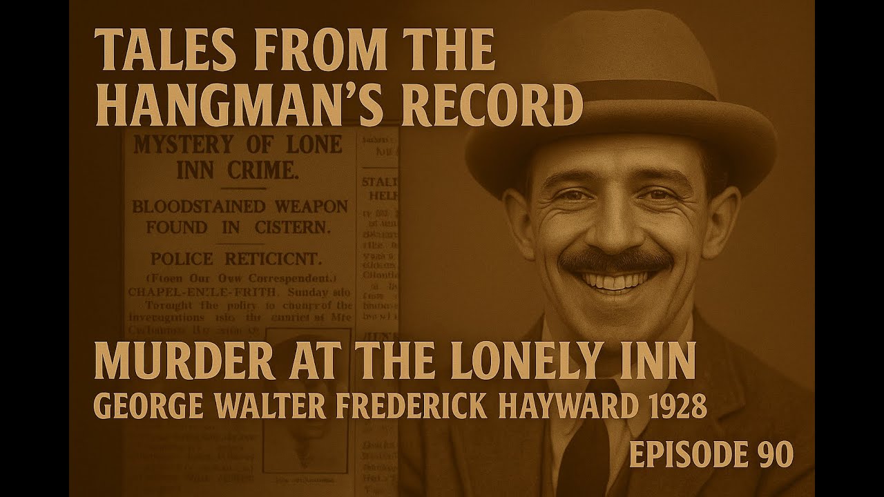 Tales from The Hangman's Record Episode Ninety. George Hayward 10th April 1928 Nottingham.