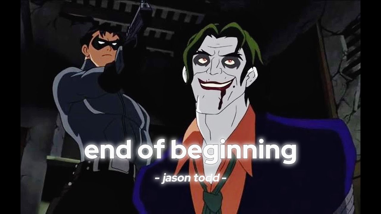 Jason Todd | End of Beginning「 EDIT/AMV 」