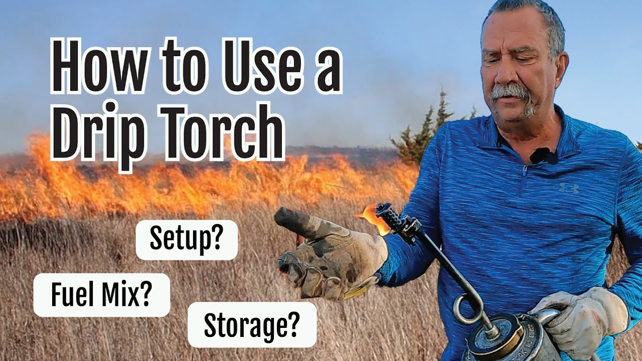 Using a Drip Torch for Prescribed Fire: Setup, Fuel Mix, Storage