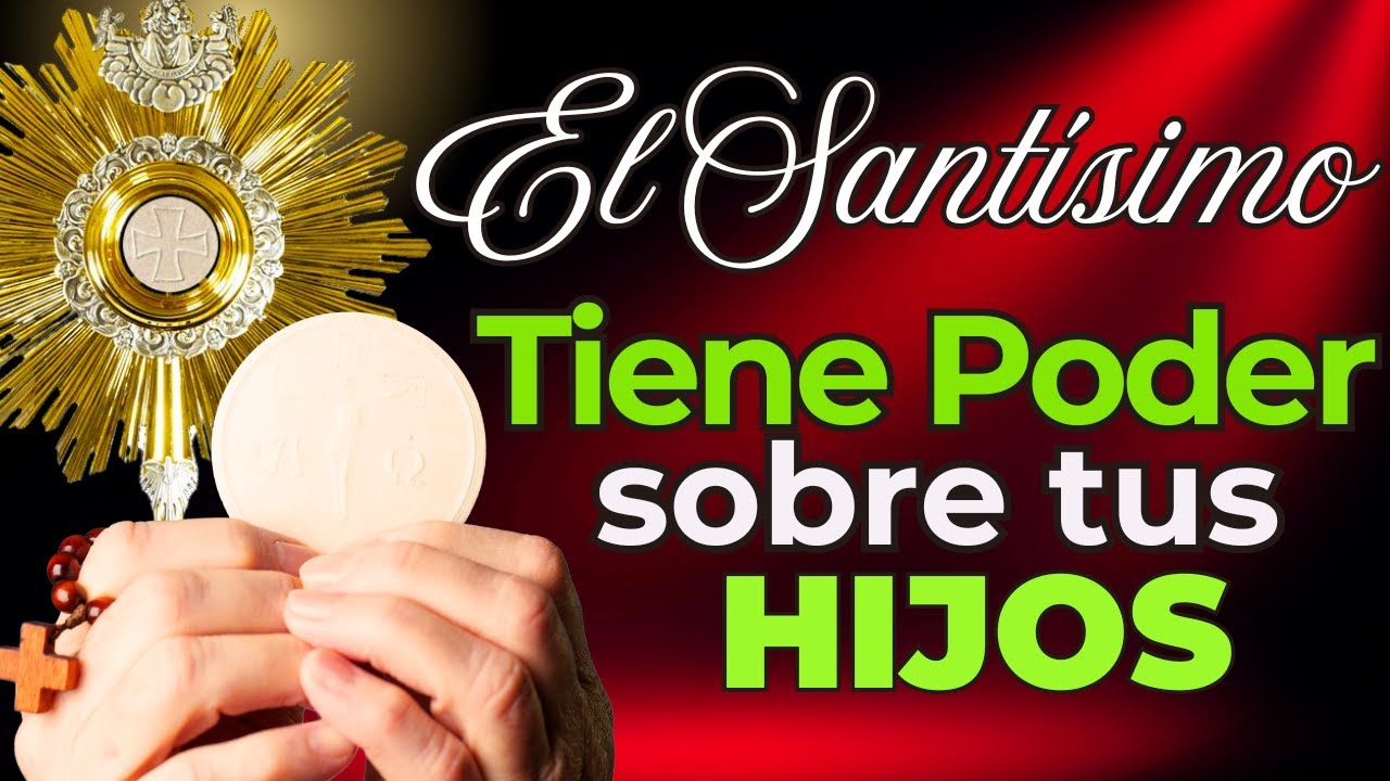 🙌 Oración Poderosa al Santísimo por Tus HIJOS que Cambiará Todo