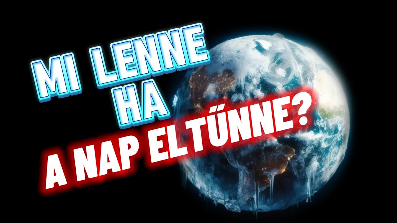 Mi lenne ha a Nap hirtelen eltűnne? - Csak R&ouml;viden