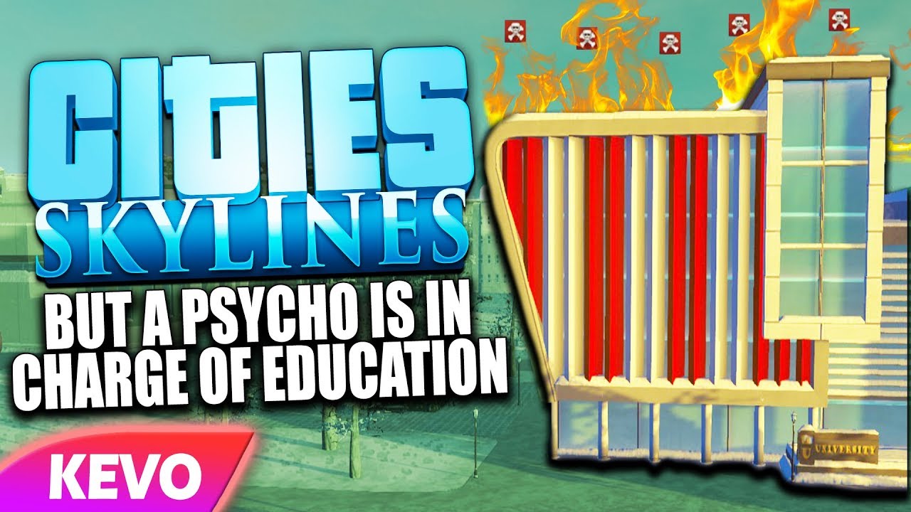 Cities: Skylines Campus but a psycho is in charge of education