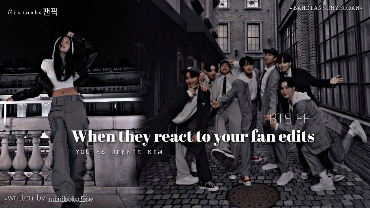 When they react to your fan edits|(you as Jennie kim)|BTS Oneshot ff