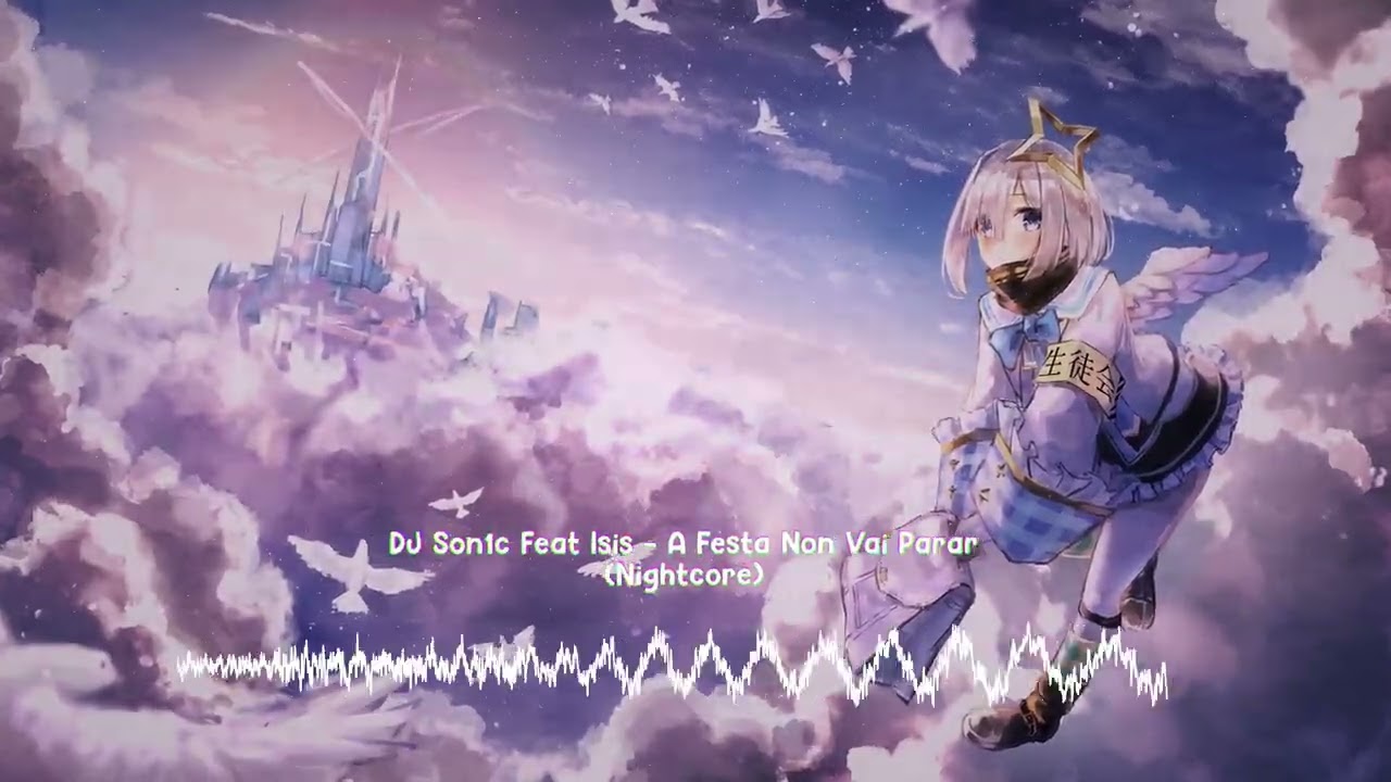 [4k60] DJ Son1c, Isis - A Festa Non Vai Parar (Nightcore)