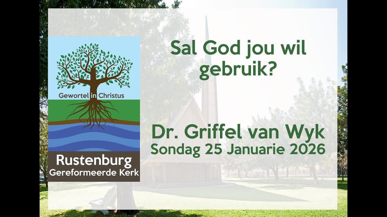Sal God jou wil gebruik? - Dr. Griffel van Wyk - Sondag 25 Januarie 2026