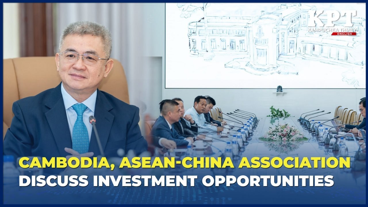 Cambodia, ASEAN-China Association Discuss Investment Opportunities