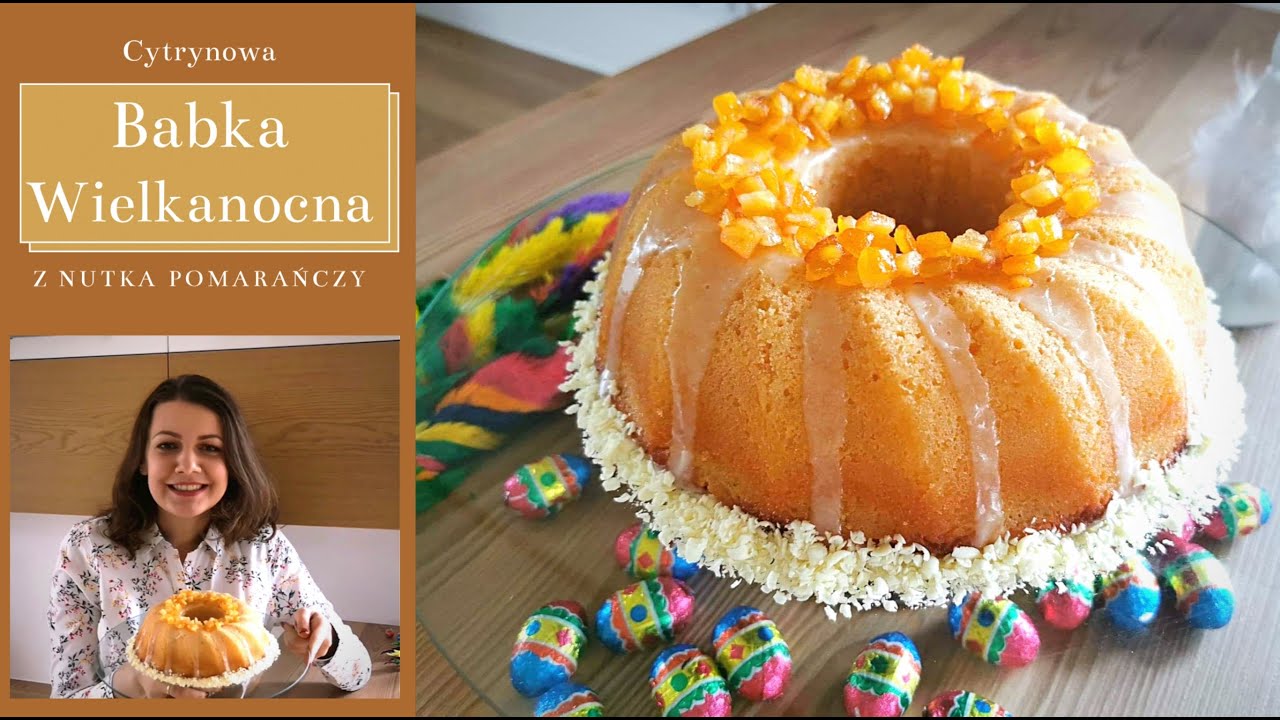 Babka Wielkanocna. Cytrynowa babka. Babka cytrynowo-pomarańczowa. Babka pomarańczowa