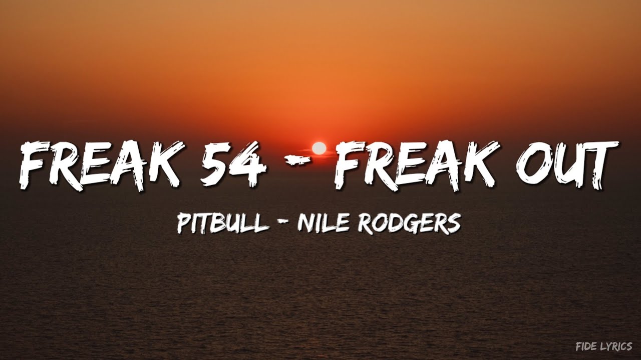 Pitbull_ Nile Rodgers - Freak 54 (Freak Out) (Official Lyric Video)