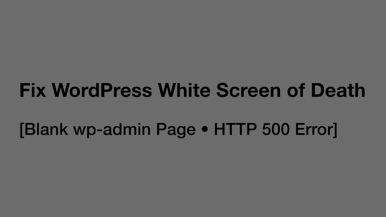 Fix WordPress White Screen of Death (Blank wp-admin Page, HTTP 500 Error)