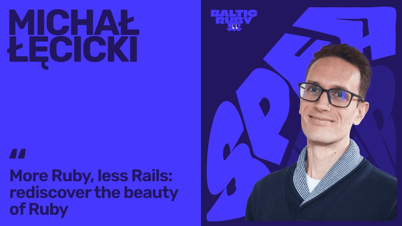 Michał Łęcicki — More Ruby, Less Rails: Rediscover the Beauty of Ruby | Baltic Ruby 2025