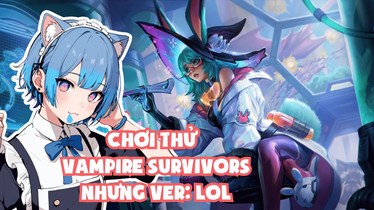 【 Li&ecirc;n Minh Huyền Thoại 】Trải nghiệm vampire survivors nhưng l&agrave; phi&ecirc;n bản LOL !