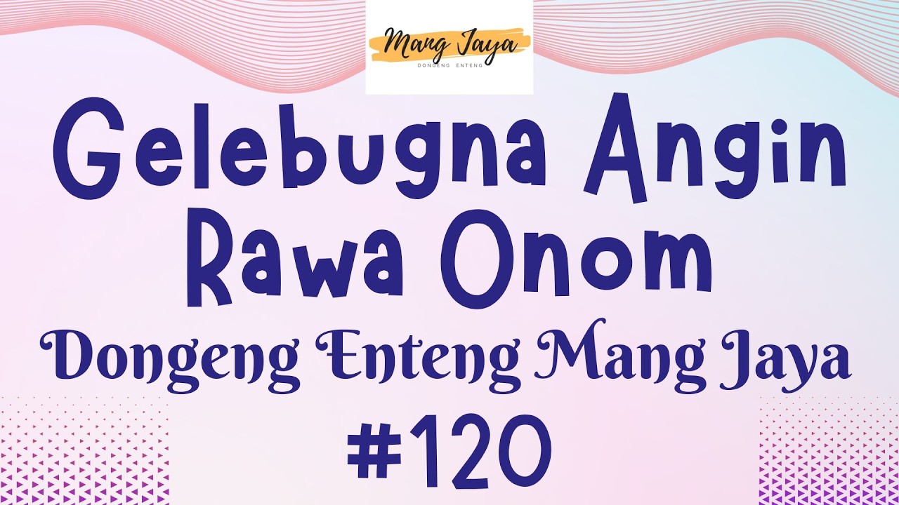 GELEBUGNA ANGIN RAWA ONOM 120 (TAMAT), Dongeng Enteng Mang Jaya, Carita Sunda @MangJayaOfficial
