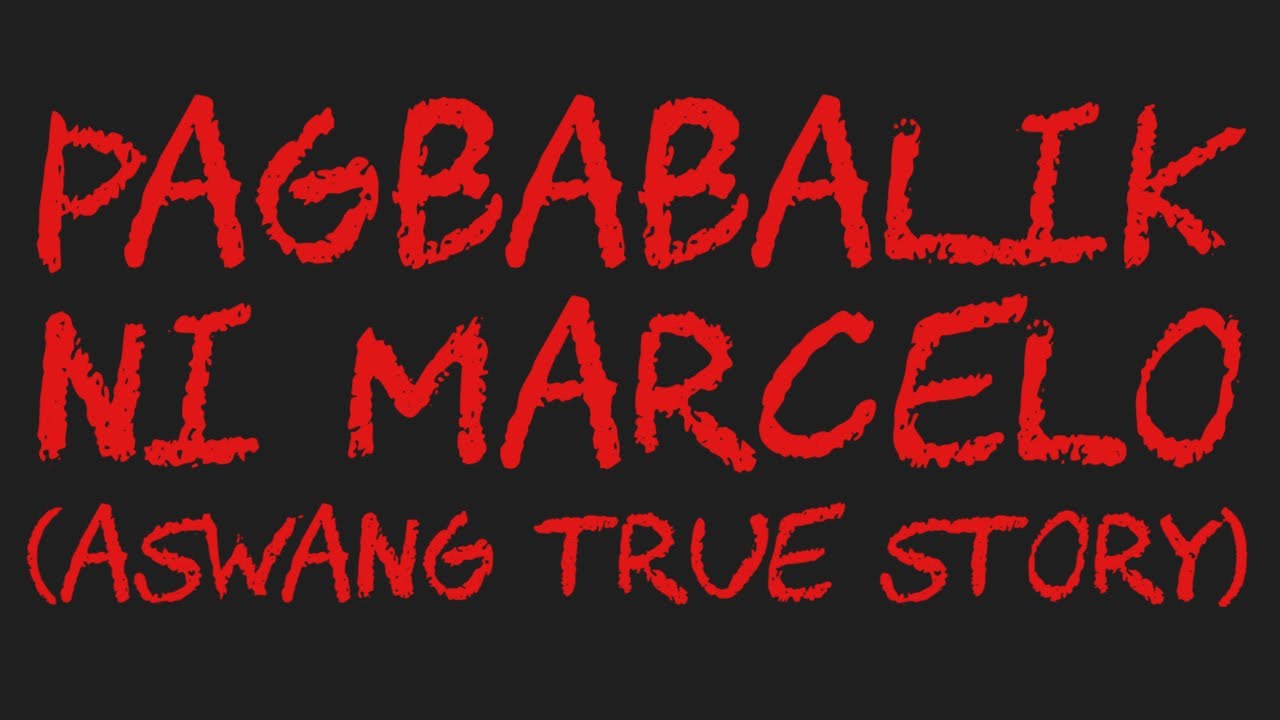 PAGBABALIK NI MARCELO (Aswang True Story)
