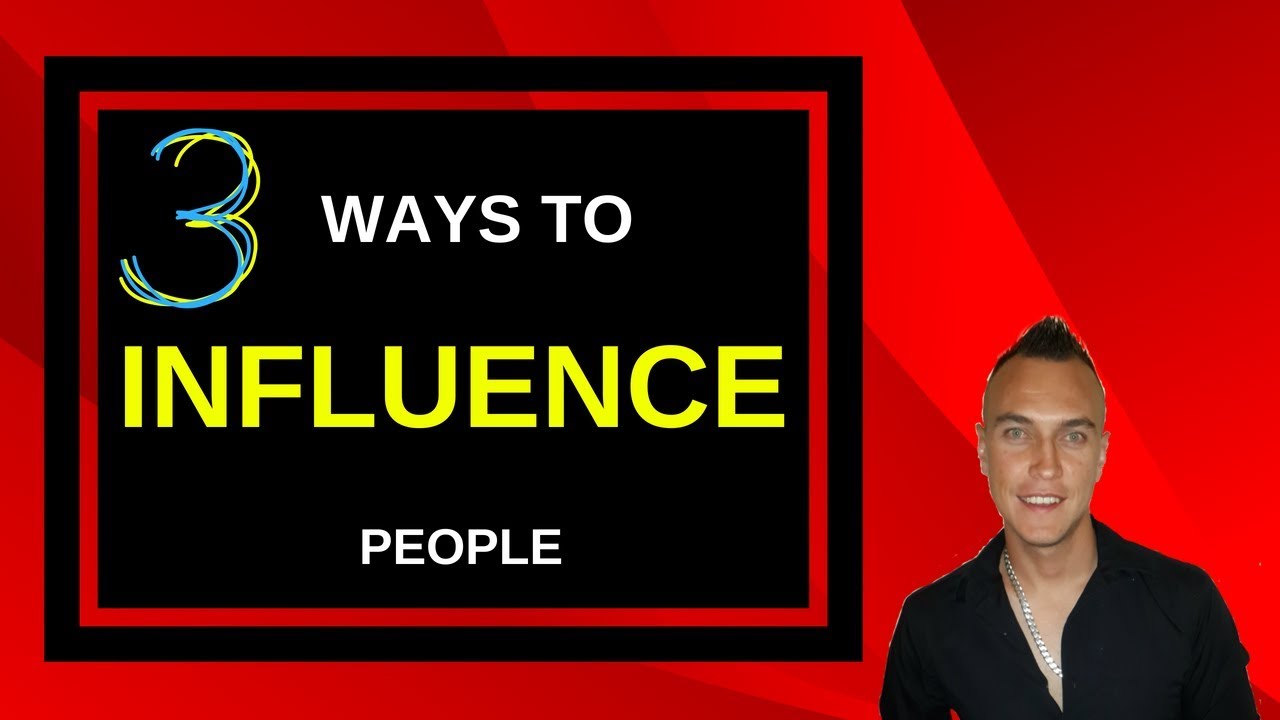 Ways to influence people: #3 Tips on How to Influence People (Fast)!