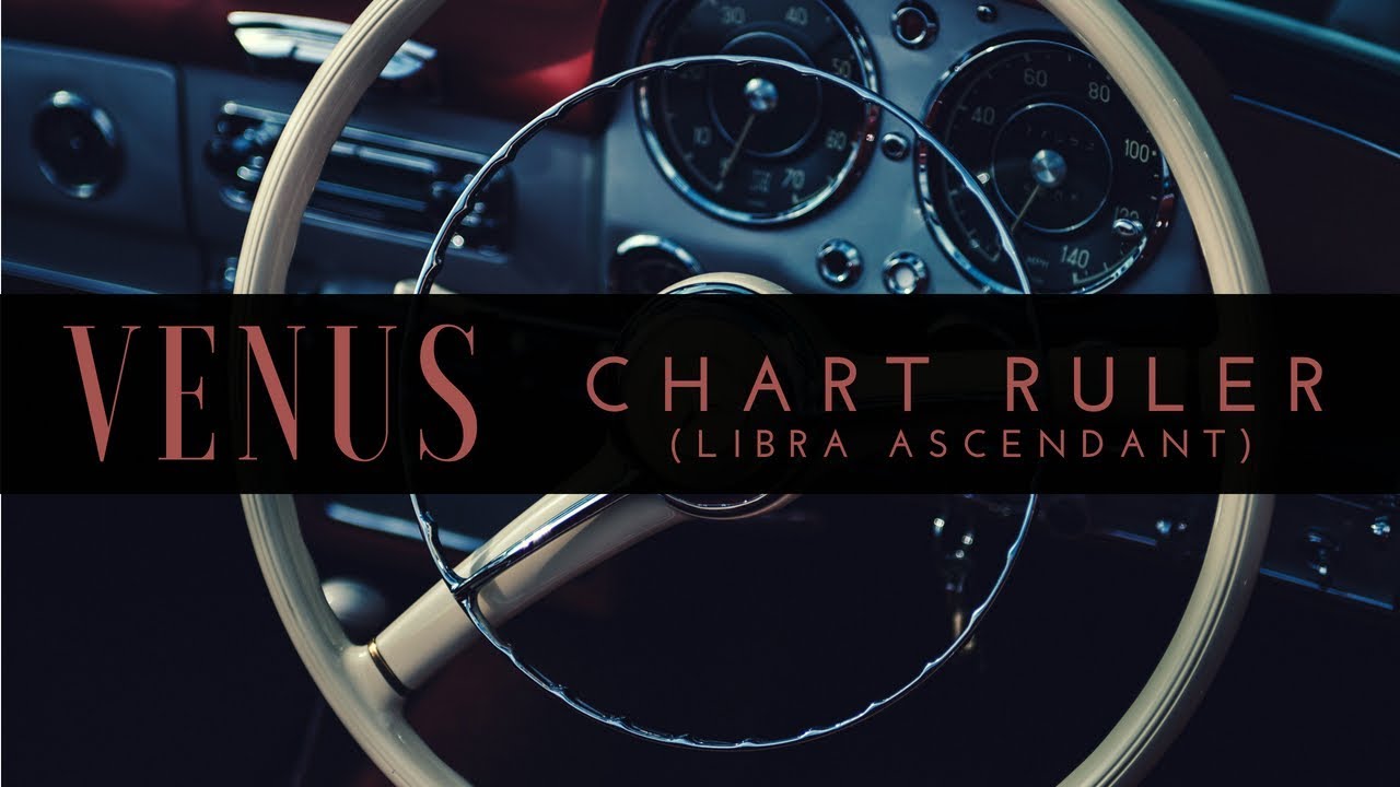 Chart Ruler | Venus - Libra Rising