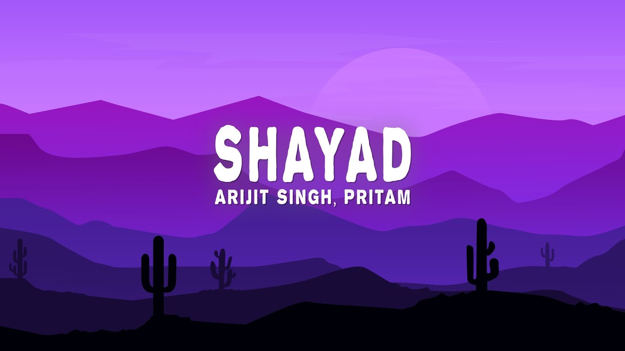 Arijit Singh, Pritam - Shayad (Lyrics) (From 