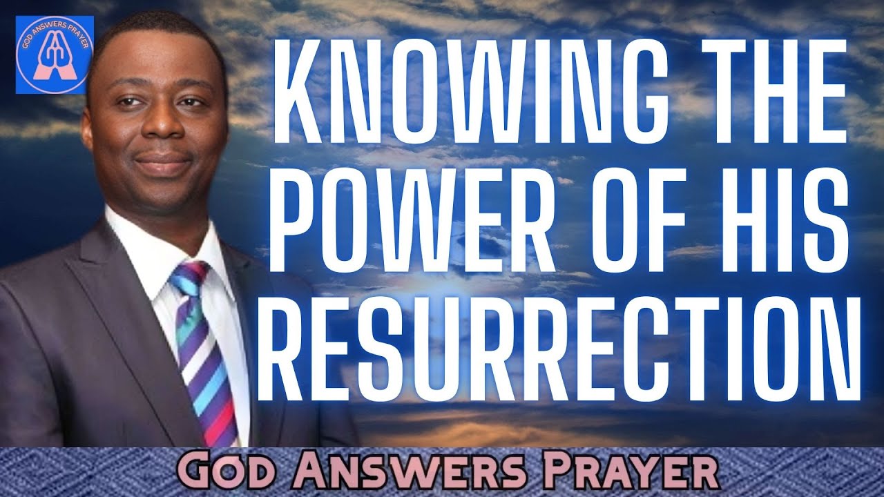 KNOWING THE POWER OF HIS RESURRECTION - DR DK OLUKOYA