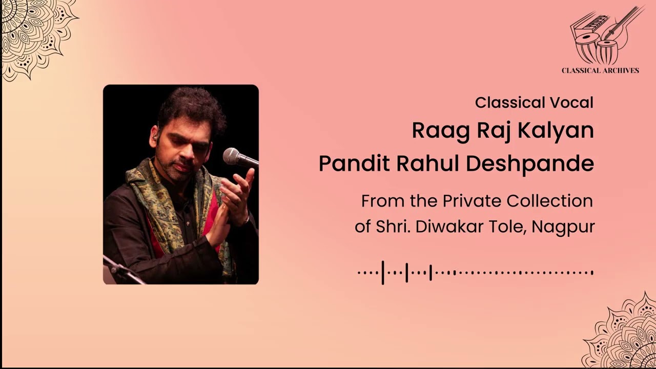 Raag Raj Kalyan | Pandit Rahul Deshpande | Rare raag | Classical Archives by Shri. Diwakar Tole