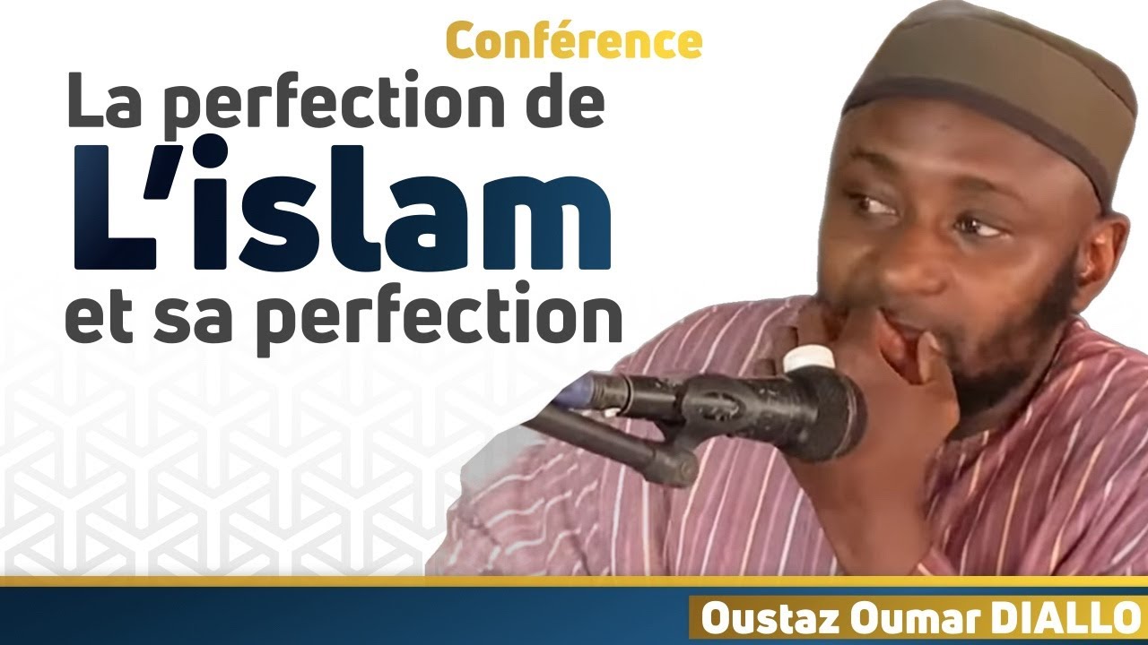 La perfection de l'islam et sa beaut&eacute; || Oustaz Oumar DIALLO