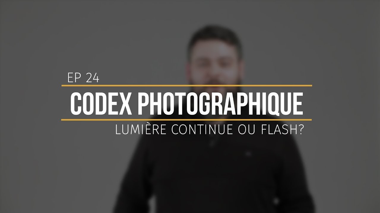 [CODEX-PHOTO-EP24] Flash ou lumière continue ?