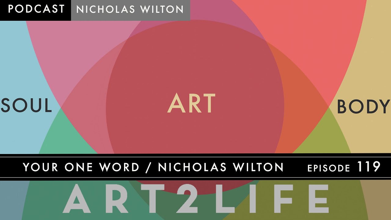 Your One Word - Nicholas Wilton -The Art2Life Podcast - Episode 119
