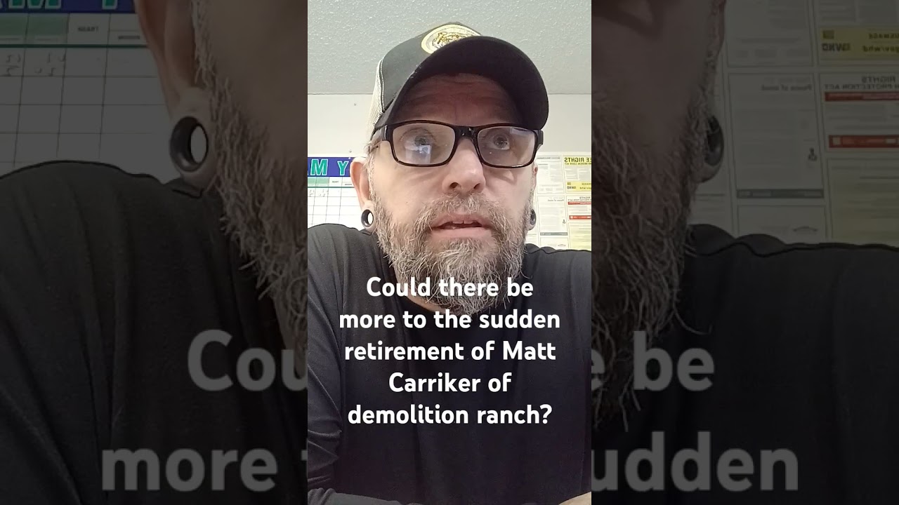 the mystery of Matt Carriker of demolition ranch sudden retirement
