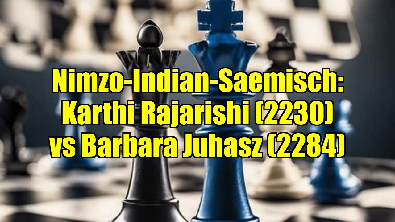Nimzo-Indian-Saemisch: Karthi Rajarishi (2230) vs Barbara Juhasz (2284)