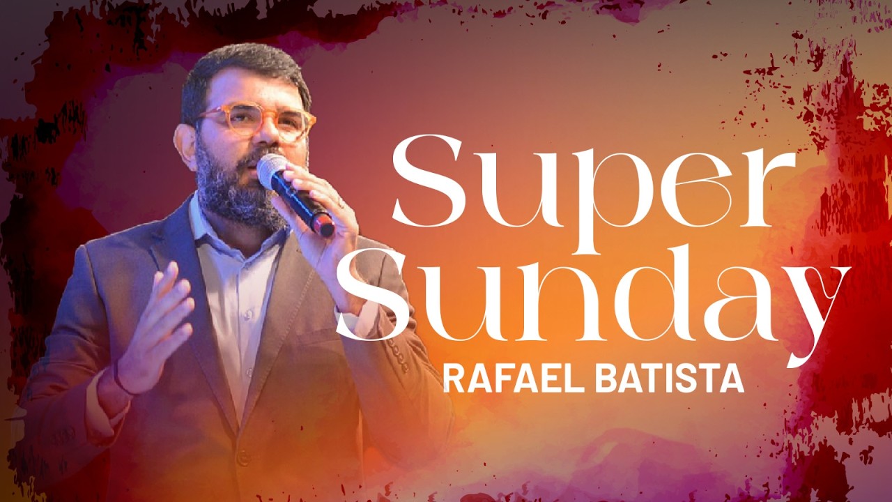 SUPER SUNDAY - BP. RAFAEL BATISTA