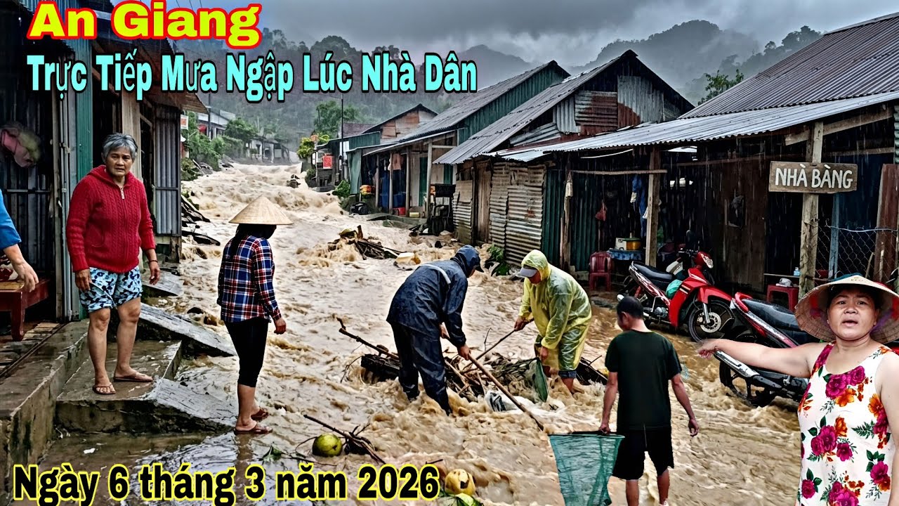 Trực tiếp Trận mưa lịch sử nước chảy xiết .trôi xe.ngập lúc nhà dân.bảy núi an giang ngày 6/3/2026