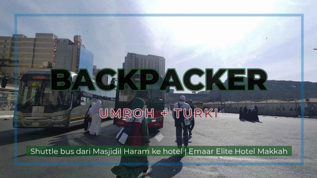 S04E01 | Shuttle bus dari Masjidil Haram ke hotel | Emaar Elite Hotel Makkah | BACKPACKERUMROH+TURKI